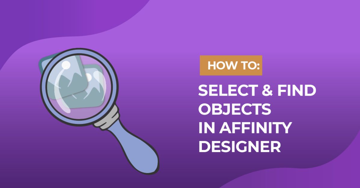 Selecting, Finding and Isolating Objects in Affinity Designer
