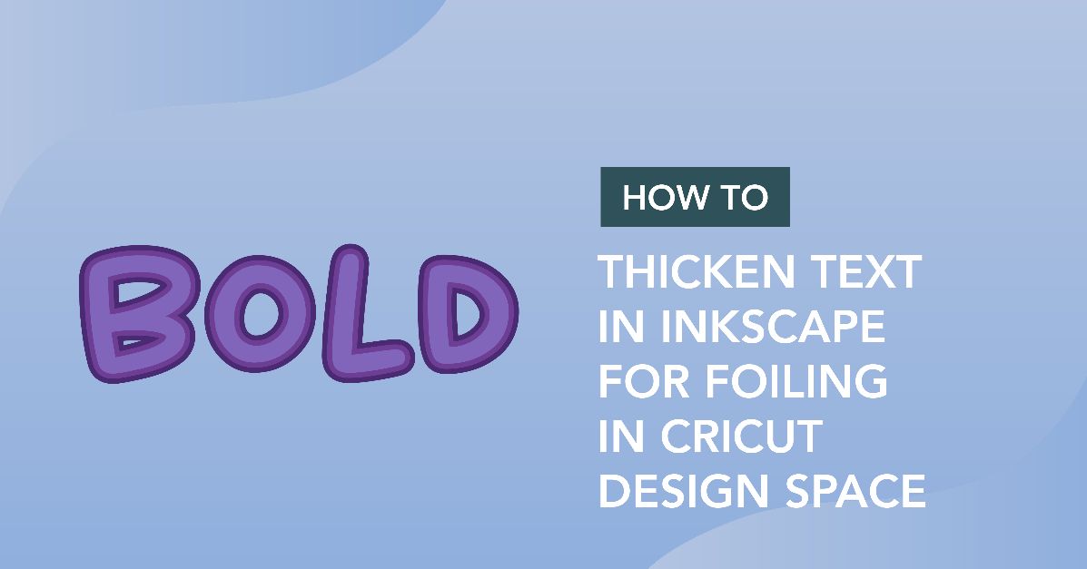 How to thicken text for foiling using Inkscape and Cricut design space