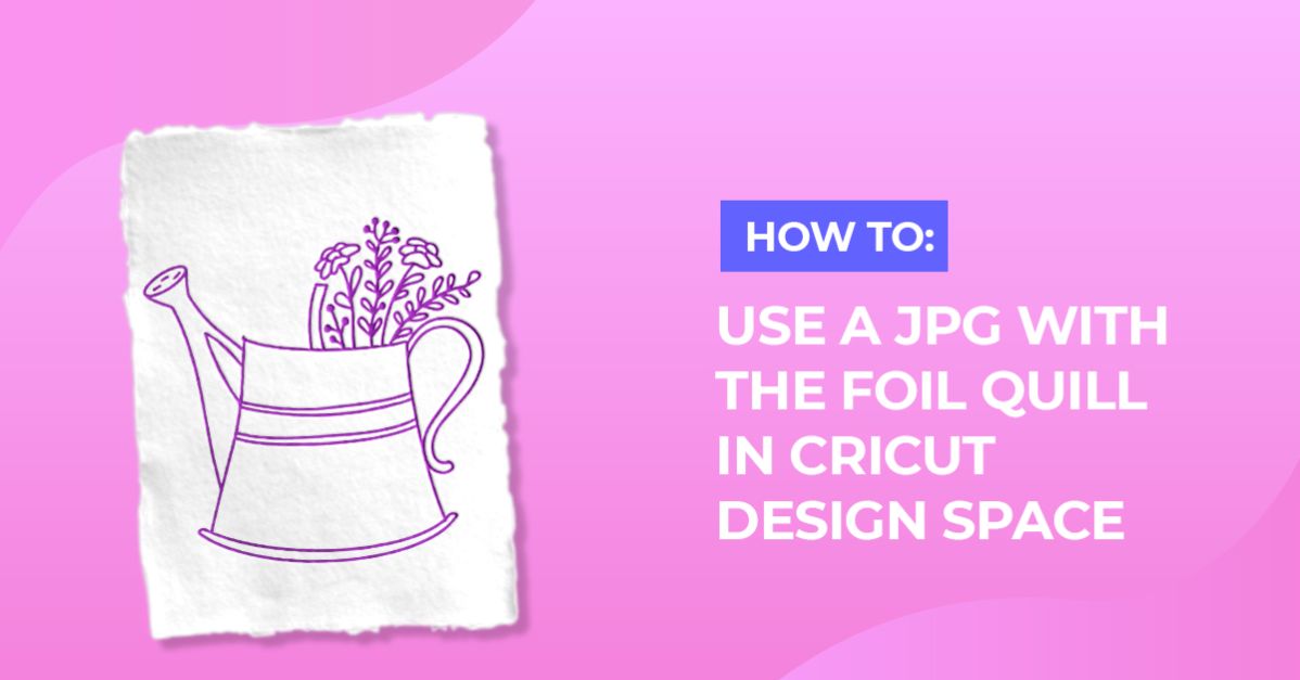 Using a Jpeg with the foil quill in cricut design space