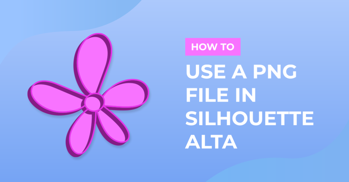 How to Use a PNG File in the Silhouette Alta software