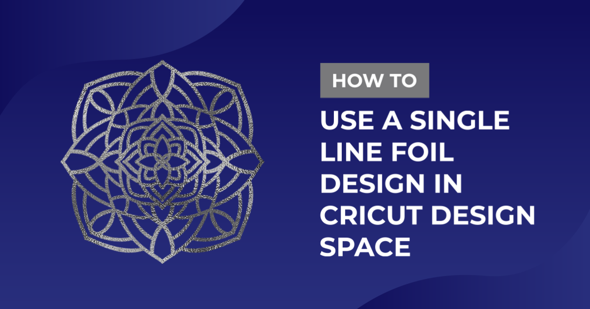 Using a single line foil design in Cricut Design Space