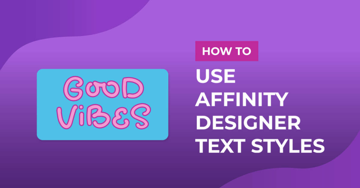 How to Use Affinity Designer Text Styles