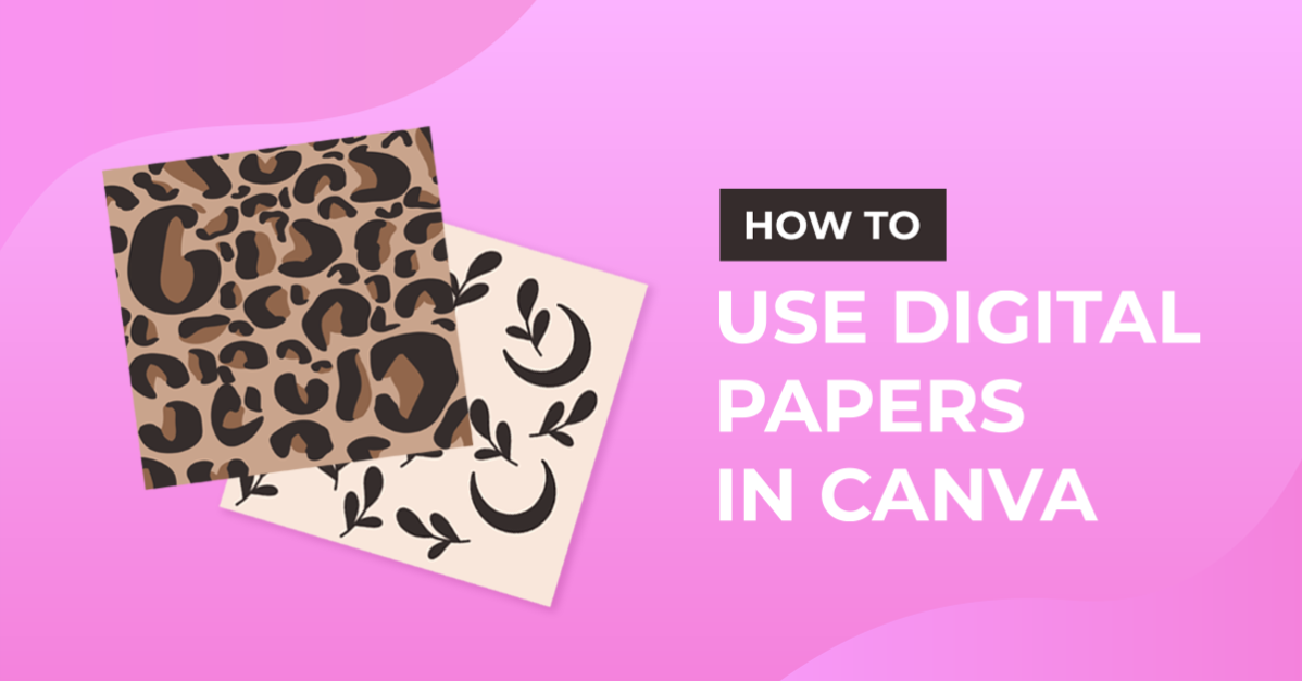 How to Use Digital Papers in Canva