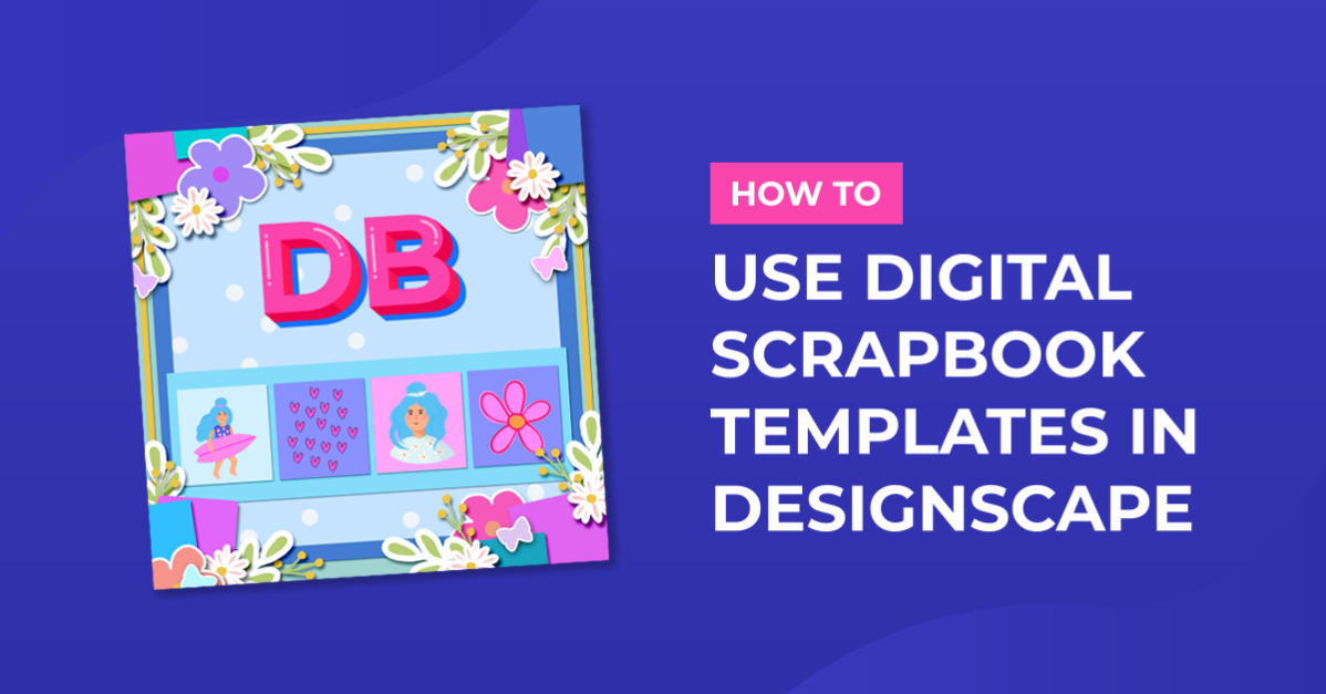 How to Use Digital Scrapbook Templates in DesignScape
