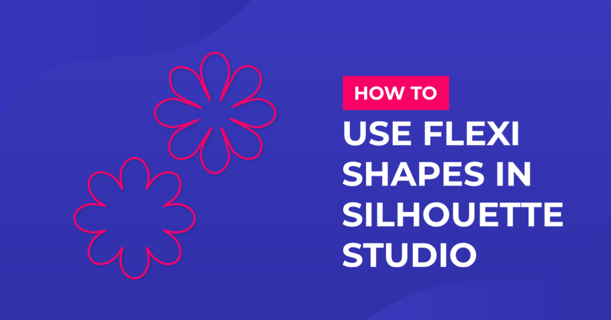 How to Use Flexi shapes in Silhouette Studio
