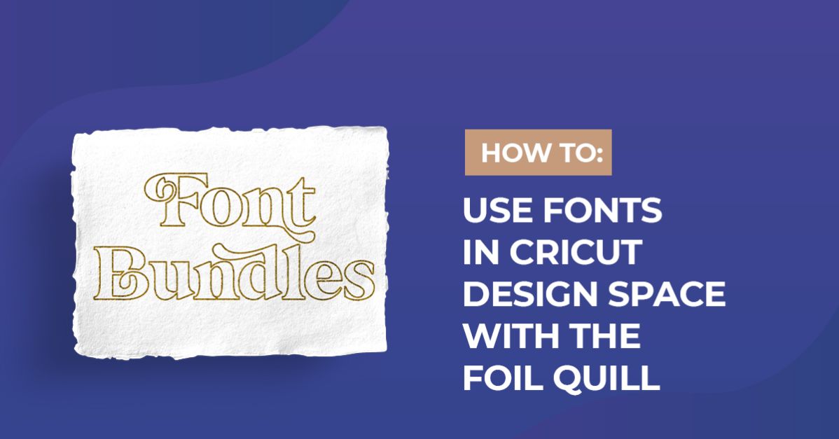 How to use fonts in cricut design space with the foil quill