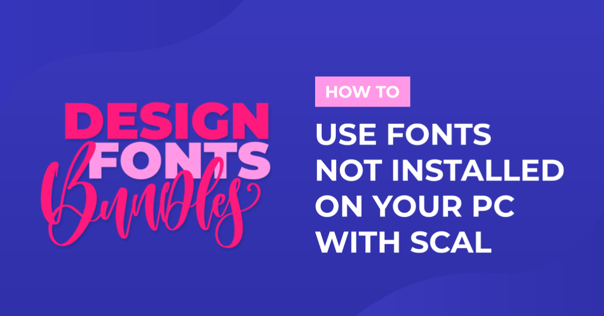 How to use fonts not installed in your PC with Sure Cuts A Lot 4