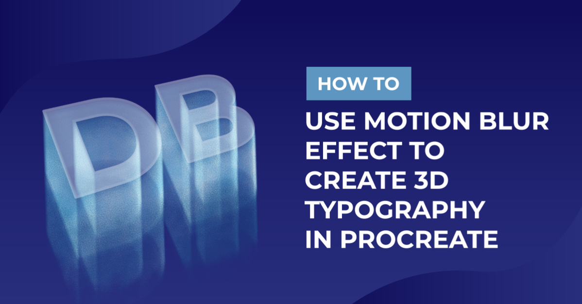 How to Use Motion Blur Effect to Create 3D Typography in Procreate