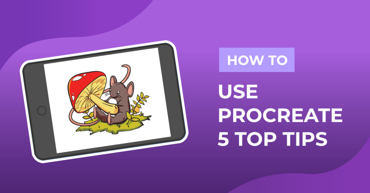 How to Use Procreate: 5 Top Tips