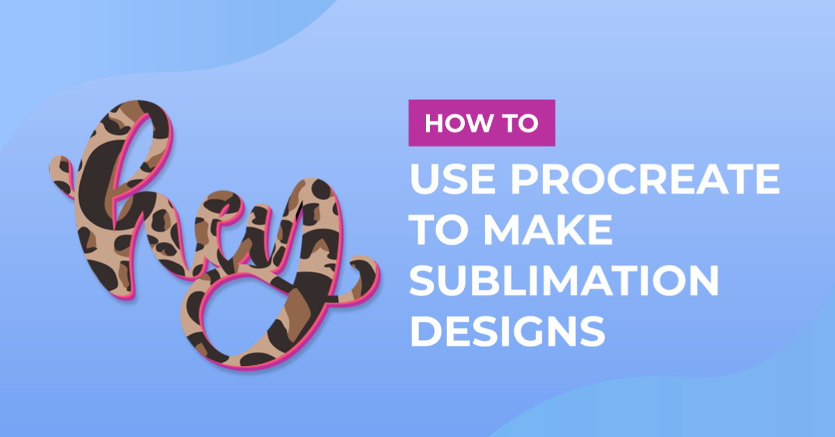 How to Use Procreate to Make Sublimation Designs