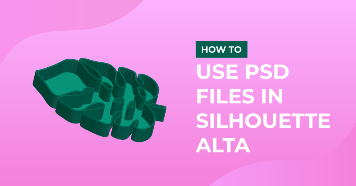 How to Use PSD Files in Silhouette Alta