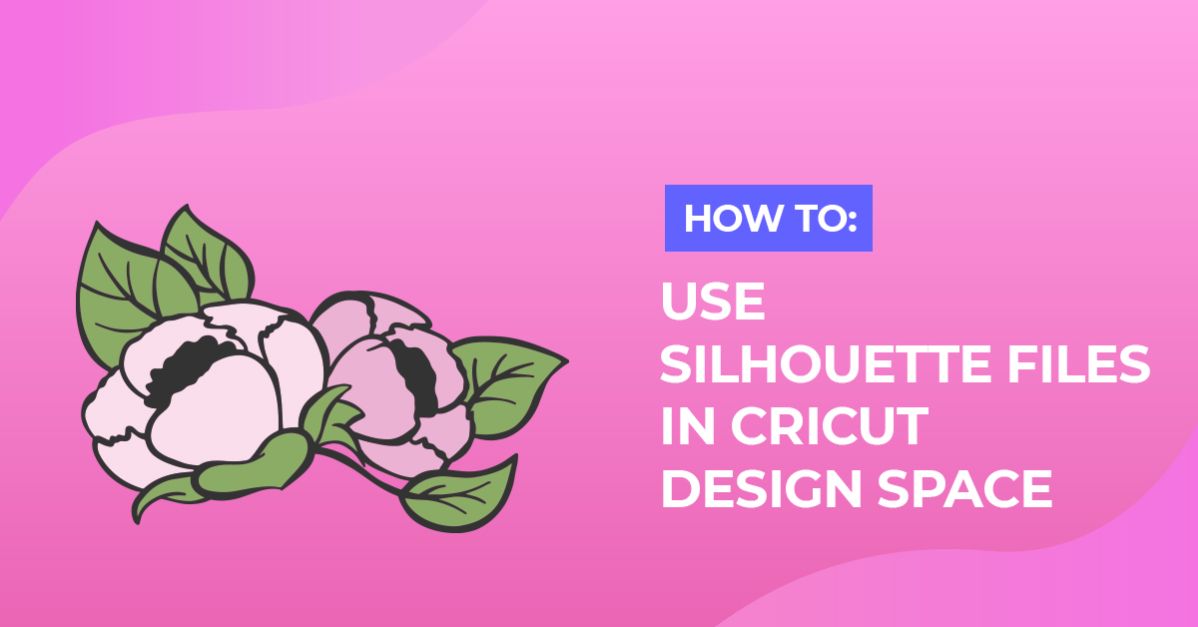 How to Use Silhouette Files in Cricut Design Space