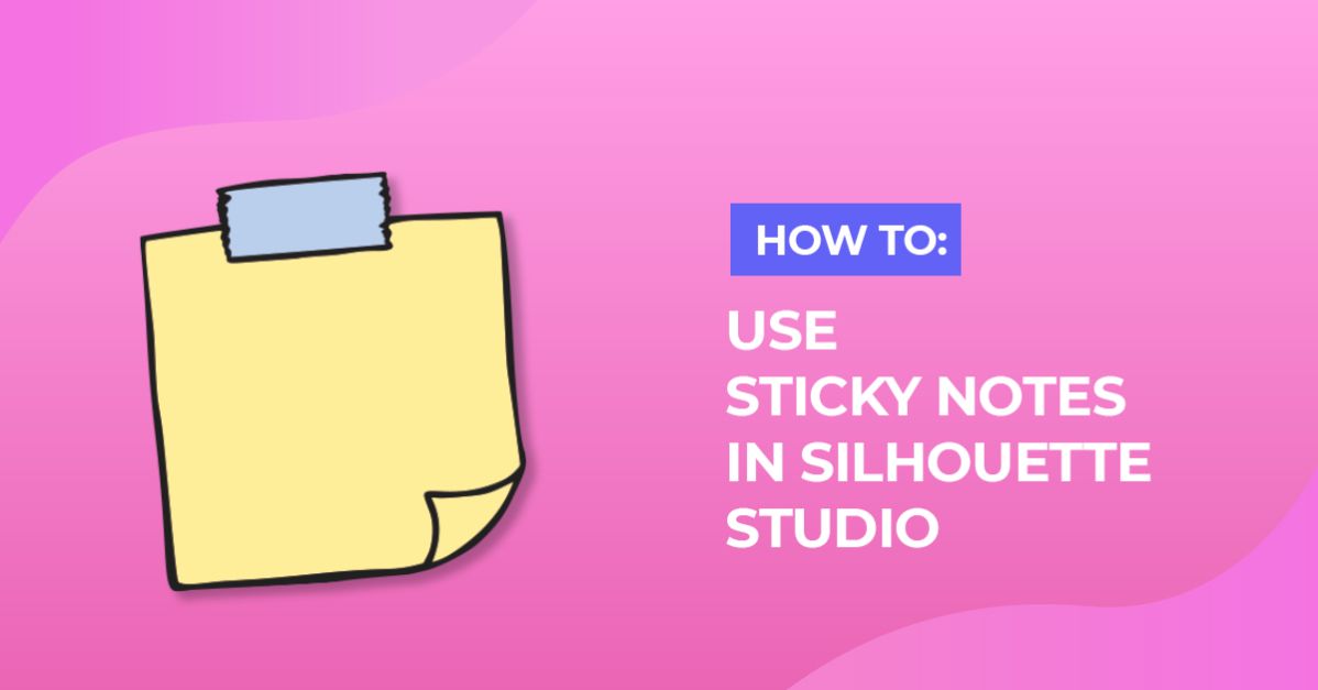 3 Ways You Can Use Silhouette Studios Sticky Notes