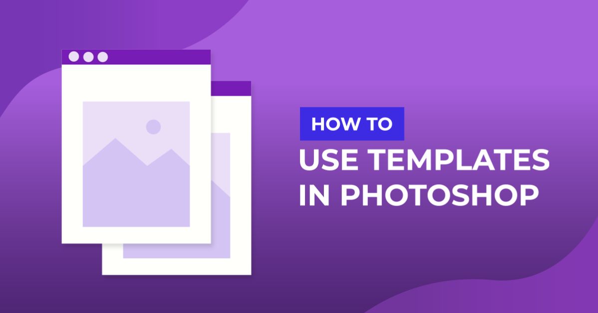 How to Use Templates in Photoshop