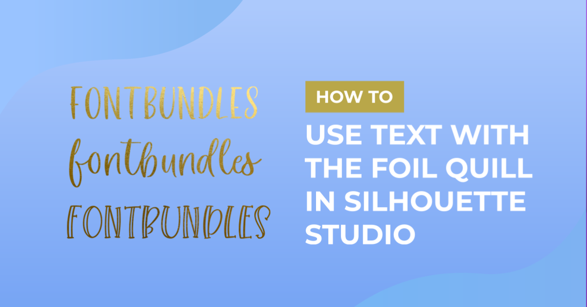 How to Use Text With the Foil Quill in Silhouette Studio