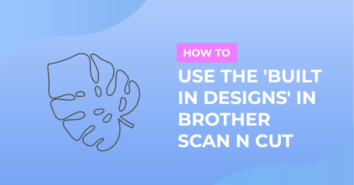 How to Use Built in Designs in Brother Scan n Cut