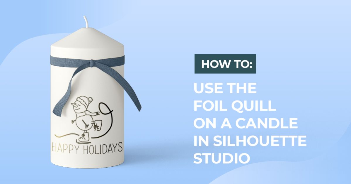 How to use the foil quill on a candle using silhouette studio