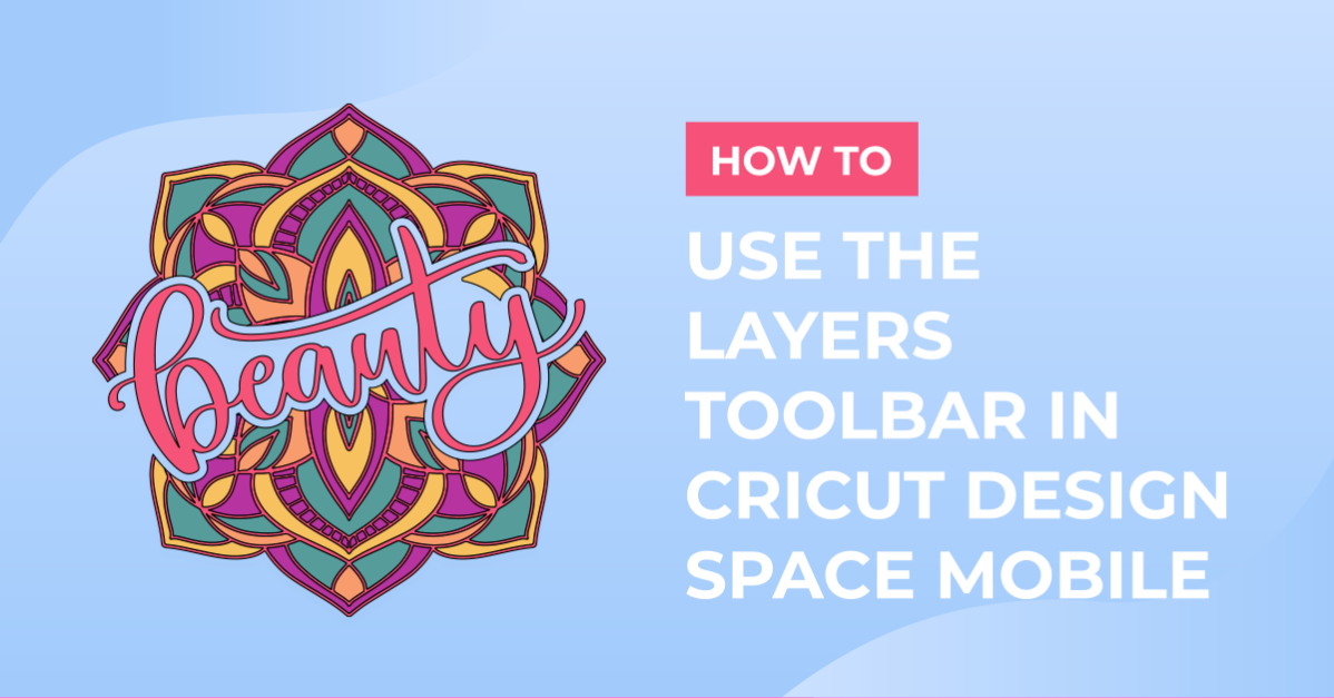How to Use the Layers Toolbar in Cricut Design Space Mobile