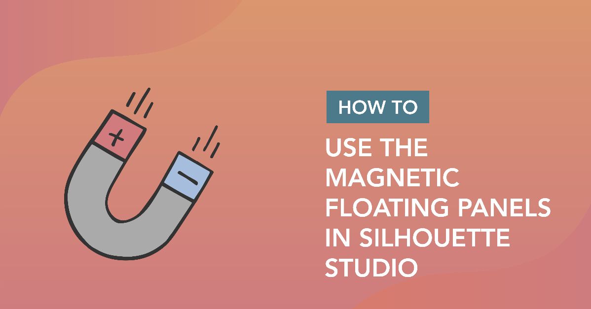 How to Use the Magnetic Floating Panels in Silhouette Studio V4