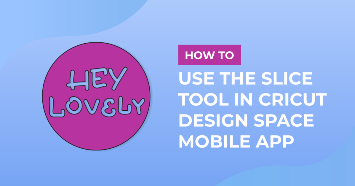 How to Use the Slice Tool in Cricut Design Space Mobile App