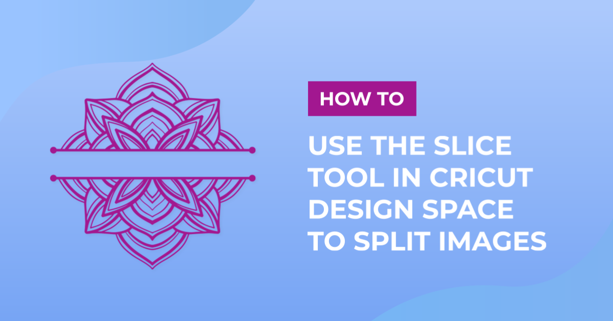 How To Use The Slice Tool In Cricut Design Space To Split Images