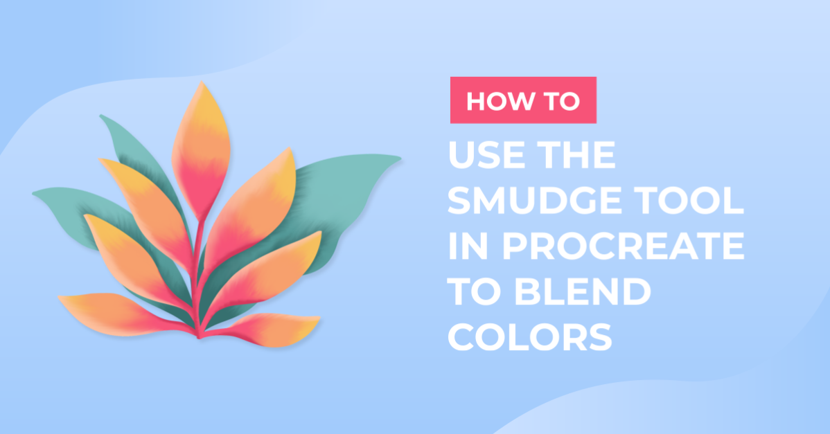 How to Use the Smudge Tool in Procreate to Blend Colors
