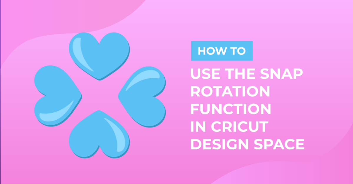 How to Use the Snap Rotation Function in Cricut Design Space