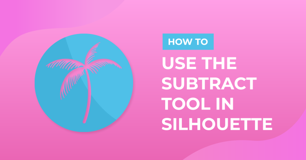 How to Use the Subtract Tool in Silhouette