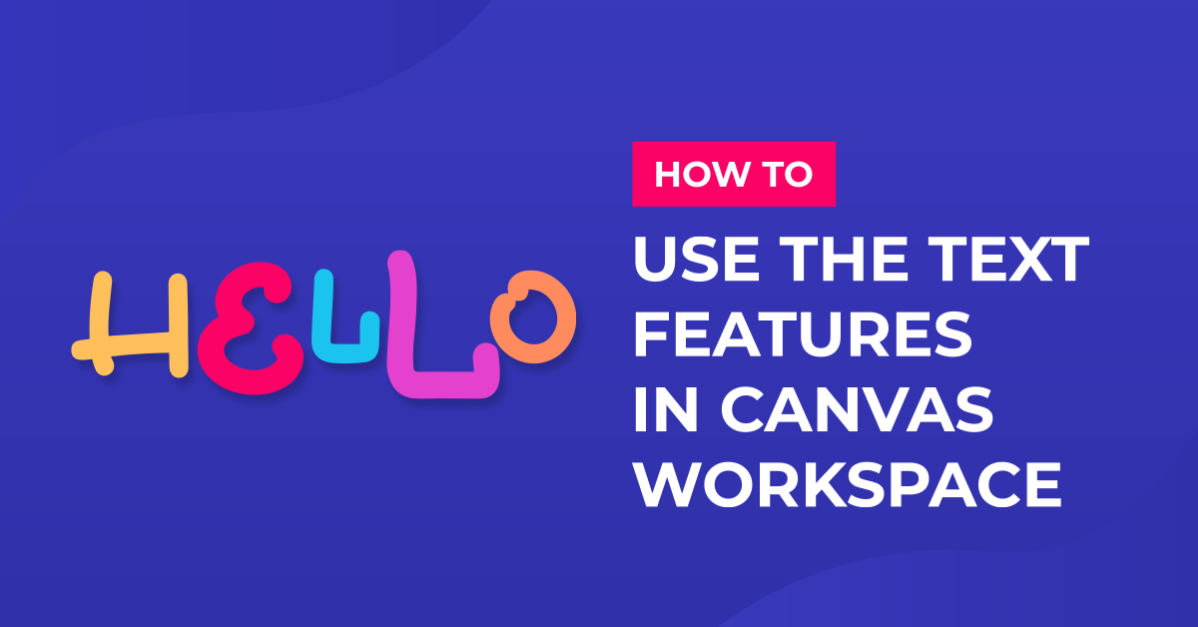 Text features in Canvas Workspace