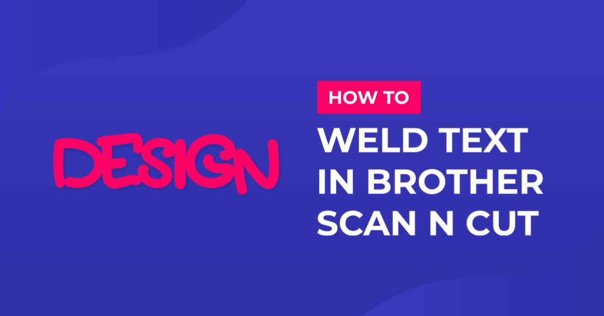 Two ways to weld text in Brother scan and cut canvas workspace