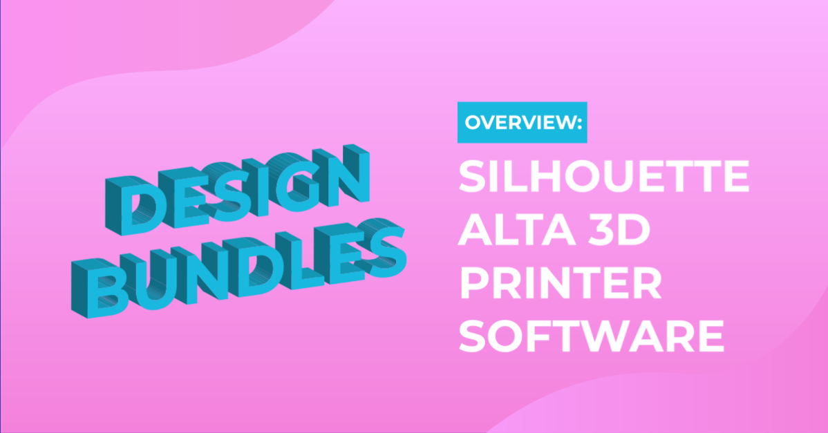 Silhouette Alta 3D Printer Software Overview